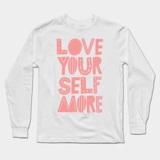 Love Yourself More Long Sleeve T-Shirt